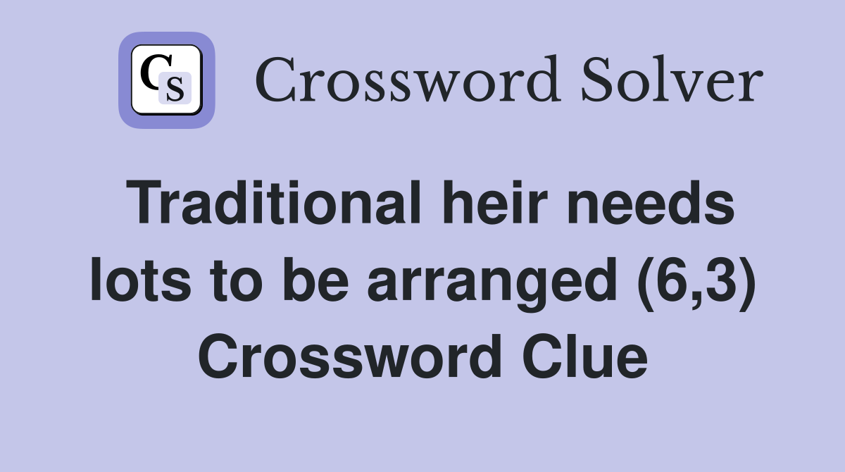 Traditional heir needs lots to be arranged (6,3) Crossword Clue
